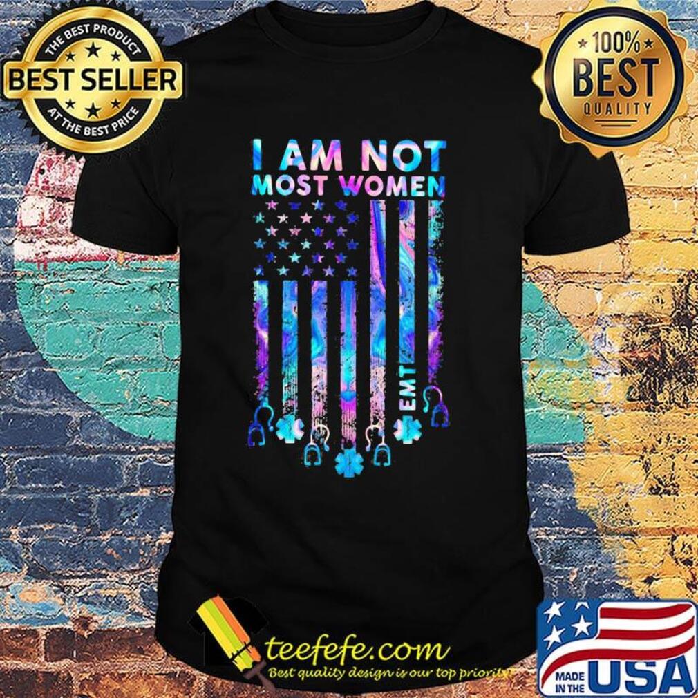 I Am Not Most Women EMT Independence Day Shirt