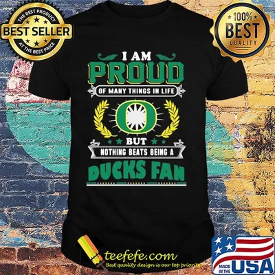 I am proud of many things in life but nothing beats being a oregon ducks fan shirt