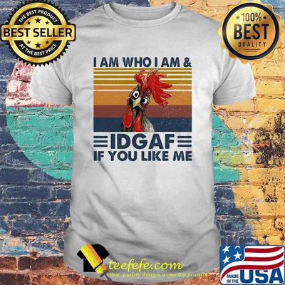 I am who I am idgaf if you like me chicken vintage retro shirt