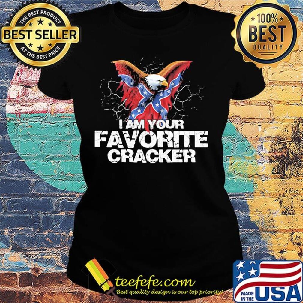 I am your favorite cracker s Ladies tee I am your favorite cracker s Ladies tee