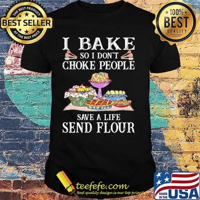 I bake so i don't choke people save a life send flour cake black shirt