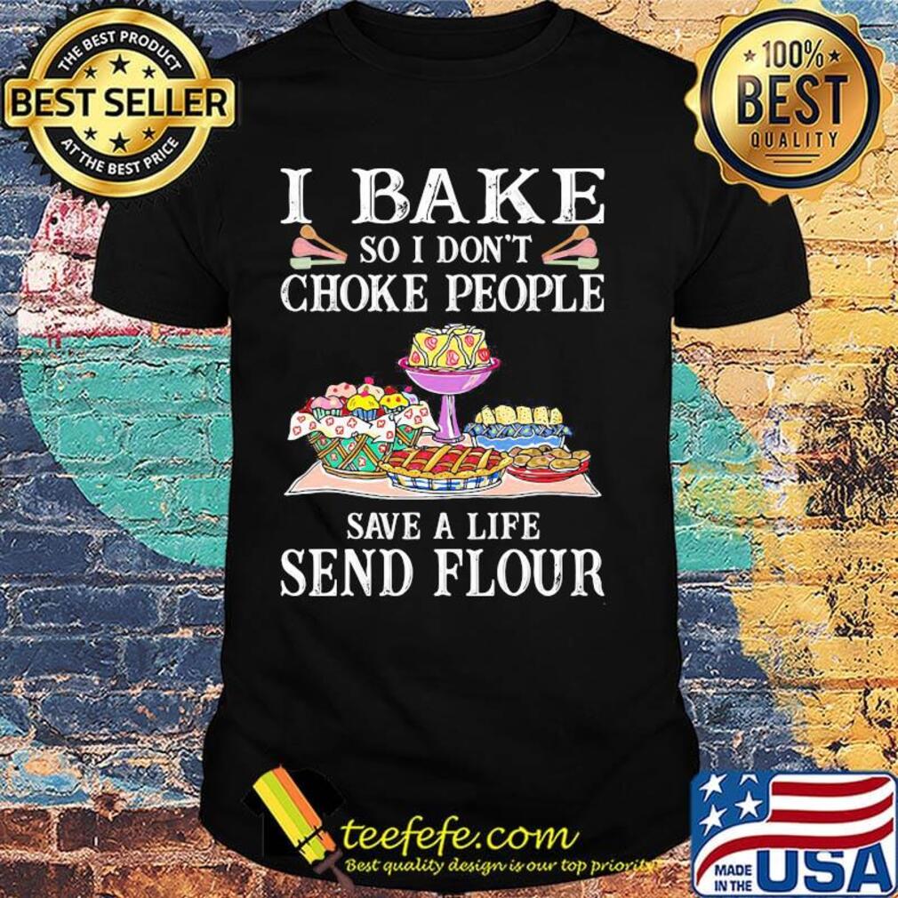 I bake so i don't choke people save a life send flour cake black shirt