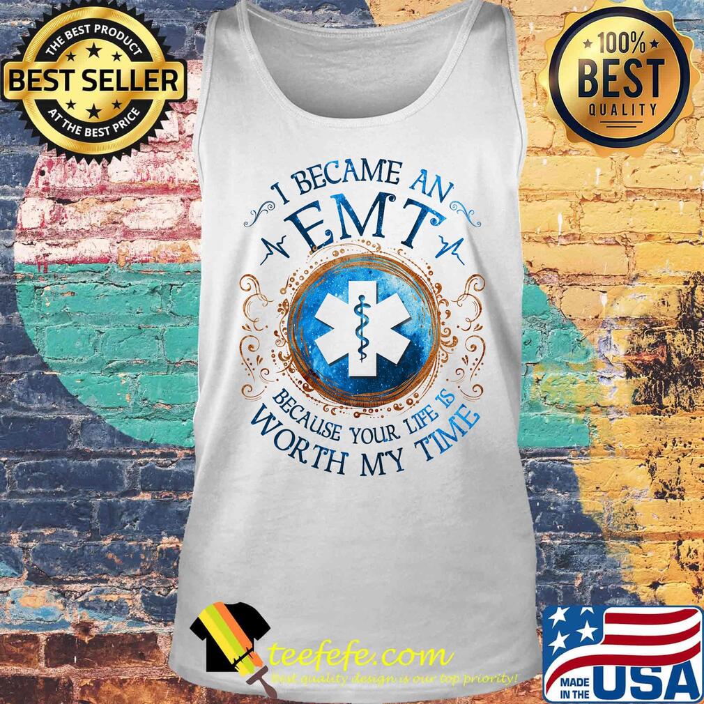 I Becam An Emt Because Your Life Is Worth My Time Medical Logo Shirt Tank top I Becam An Emt Because Your Life Is Worth My Time Medical Logo Shirt Tank top