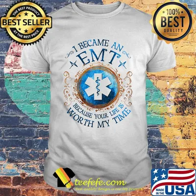 I Becam An Emt Because Your Life Is Worth My Time Medical Logo Shirt