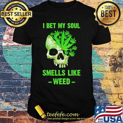 I Bet My Soul Smells Like Weed Skull Shirt