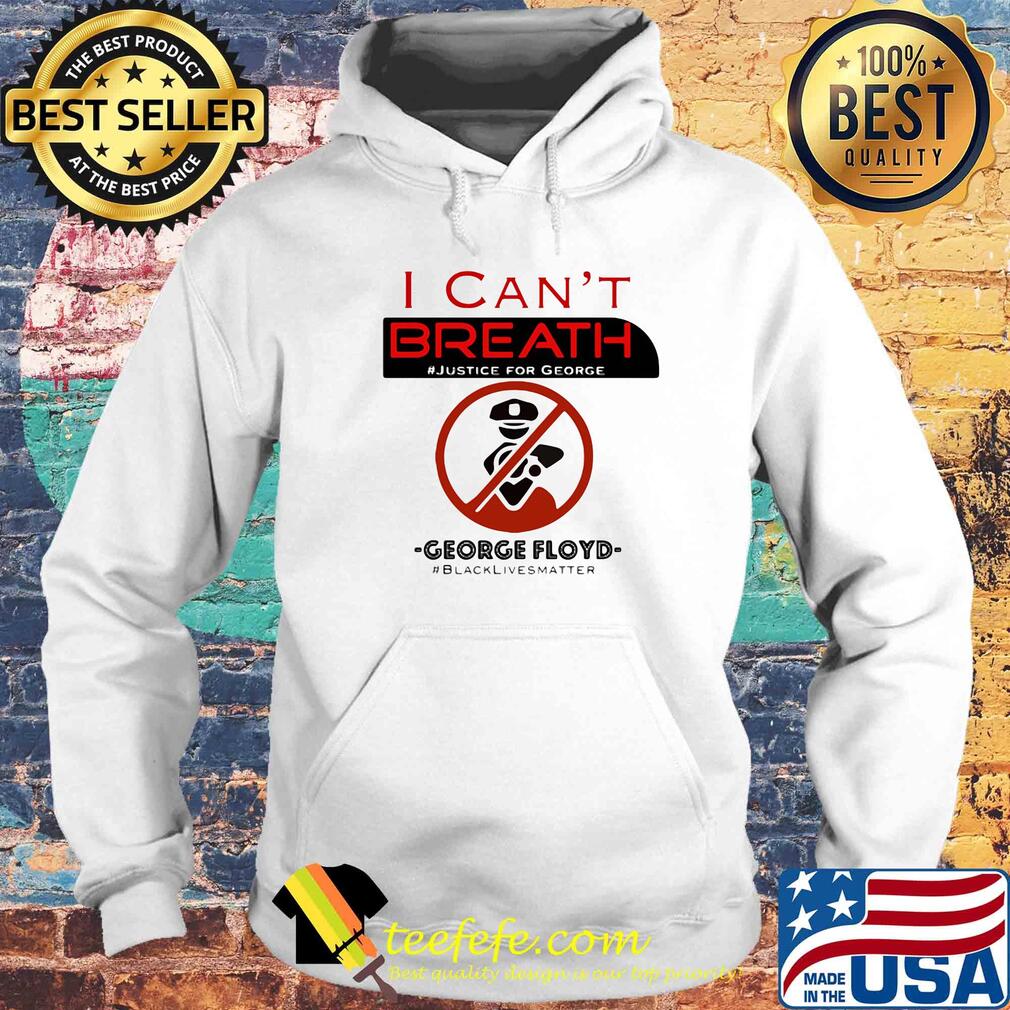 I can't breath justice for george floyd black lives matter police not s Hoodie I can't breath justice for george floyd black lives matter police not s Hoodie