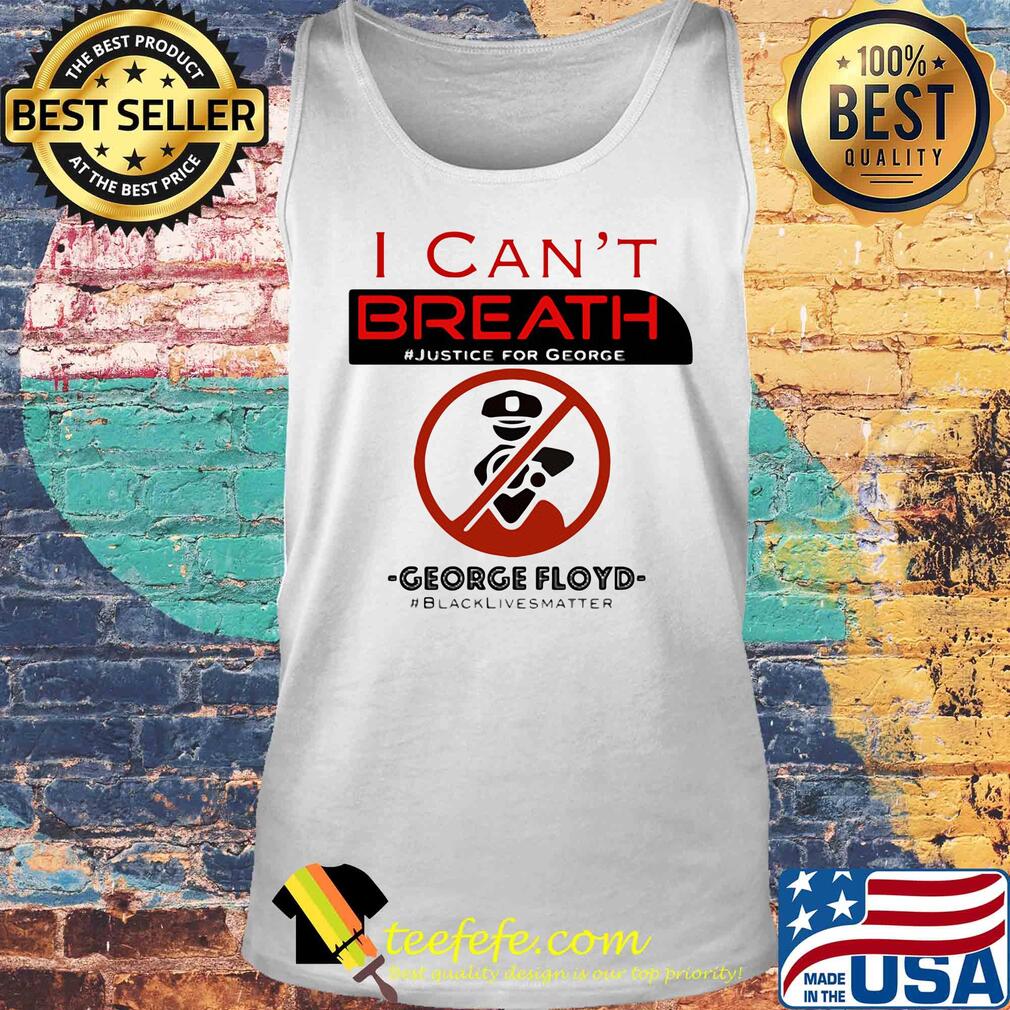 I can't breath justice for george floyd black lives matter police not s Tank top I can't breath justice for george floyd black lives matter police not s Tank top