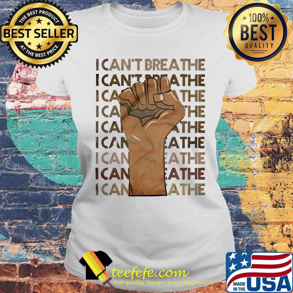 I can't breathe black lives matter juneteenth s Laides tee I can't breathe black lives matter juneteenth s Laides tee