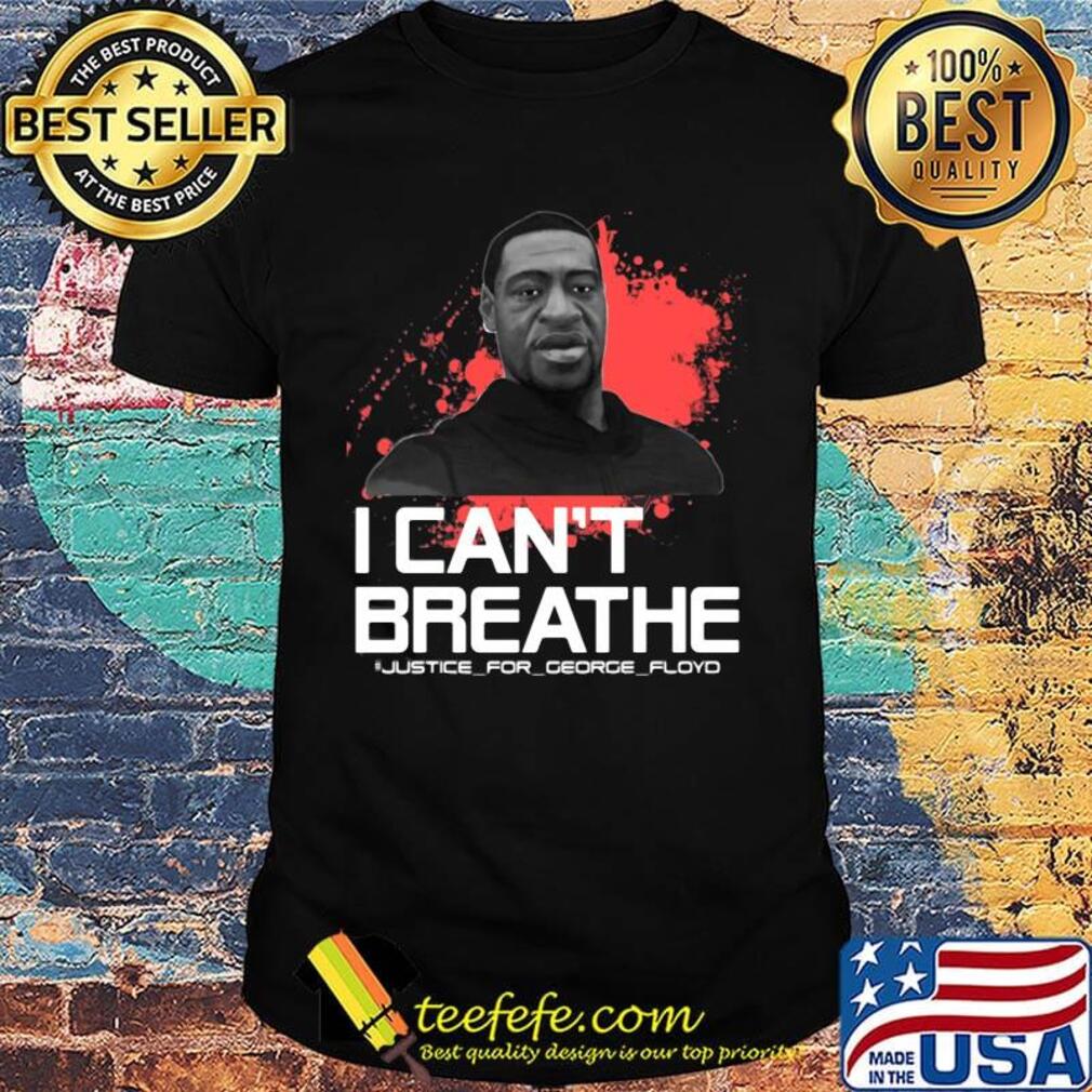 I can't breathe justice for George Floyd shirt