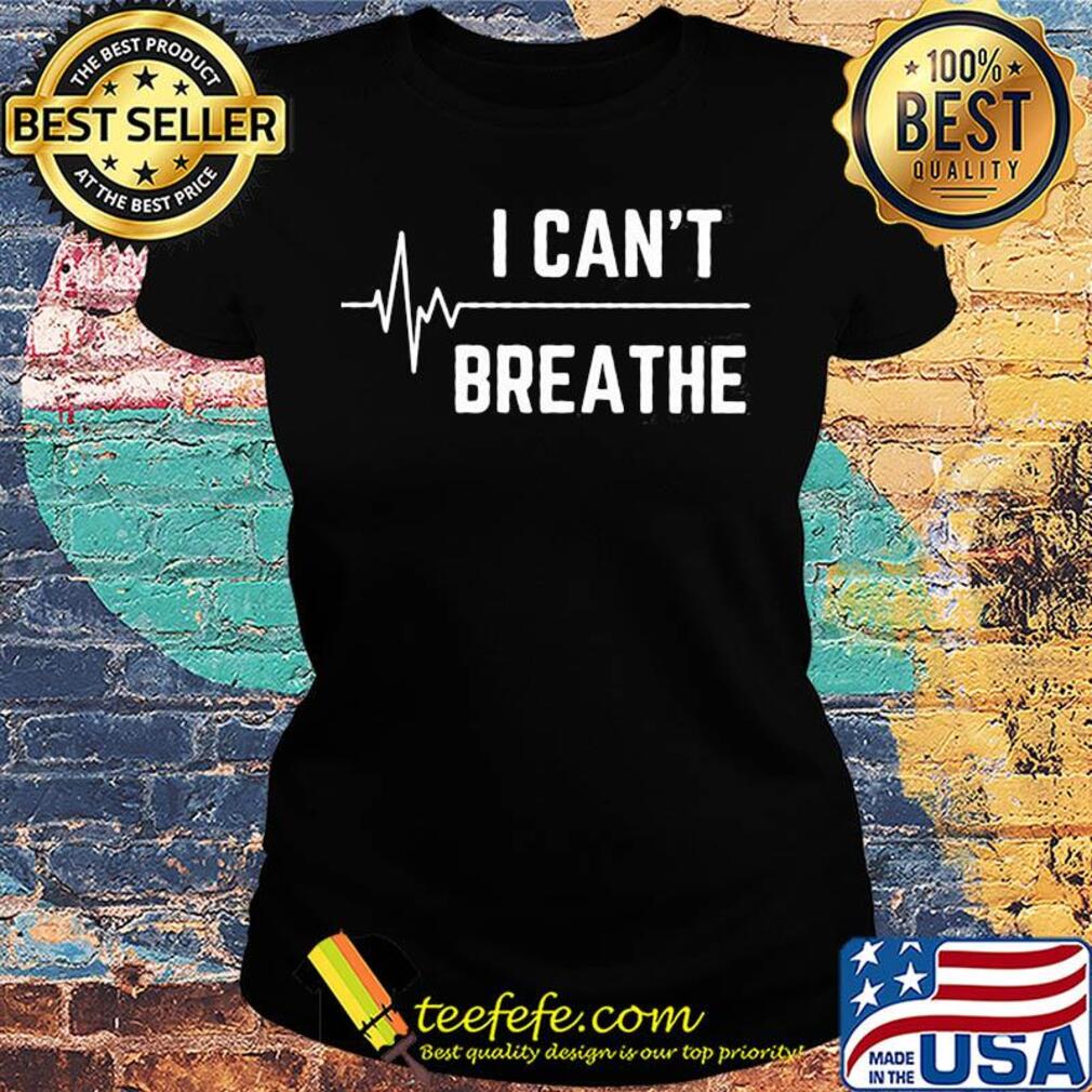 I can't breathe nurse s Ladies tee I can't breathe nurse s Ladies tee