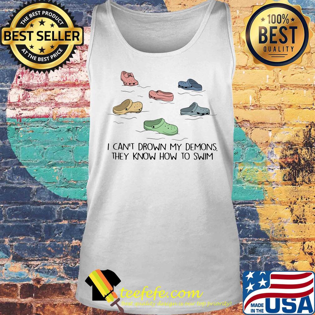 I can't drown my demons they know how to swim sandals s Tank top I can't drown my demons they know how to swim sandals s Tank top