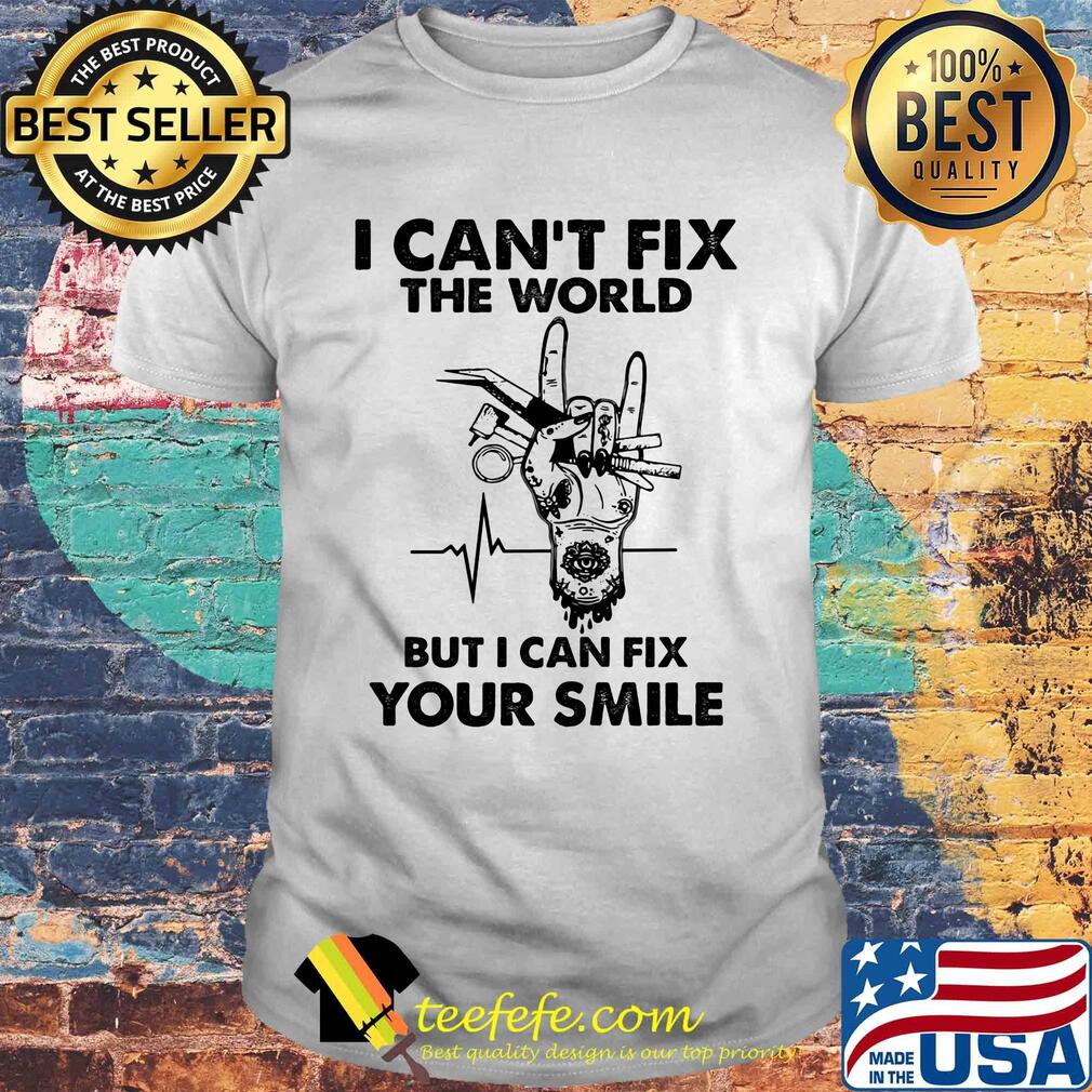 I can't fix the world but I can fix your smile heartbeat shirt
