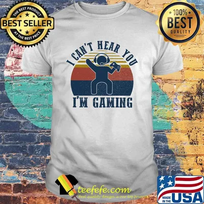 I can't hear you i'm gaming vintage retro shirt