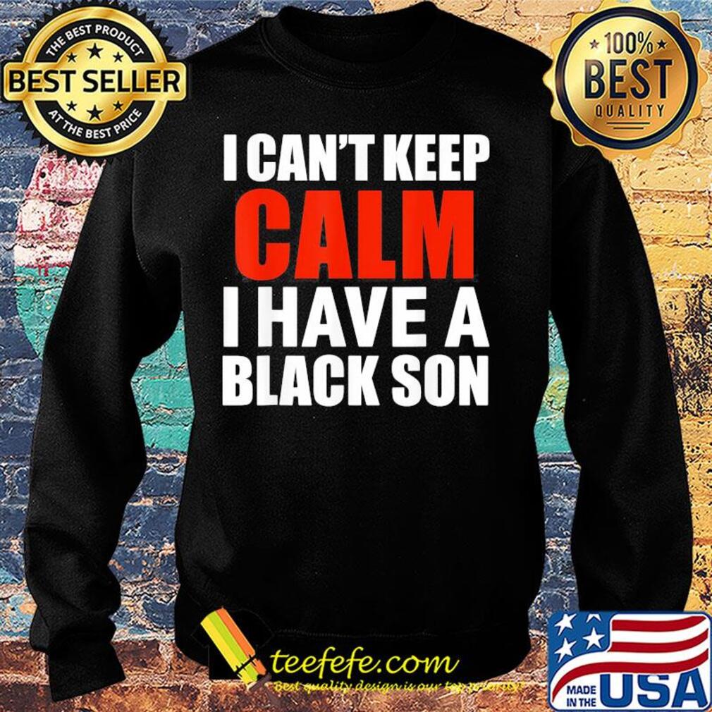 I can't keep calm i have a black son 2020 s Sweater I can't keep calm i have a black son 2020 s Sweater