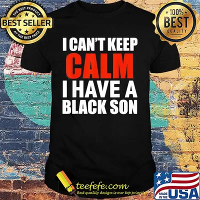 I can't keep calm i have a black son 2020 shirt