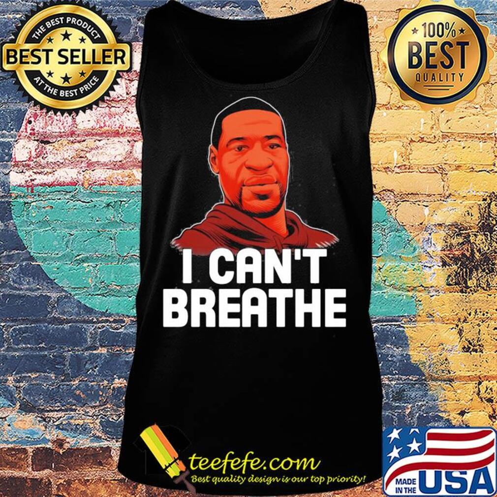 I cant breathe black lives matter justice for george floyd art s Tank top I cant breathe black lives matter justice for george floyd art s Tank top