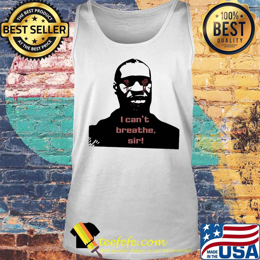 I can’t breathe sir rip george floyd s Tank top I can’t breathe sir rip george floyd s Tank top