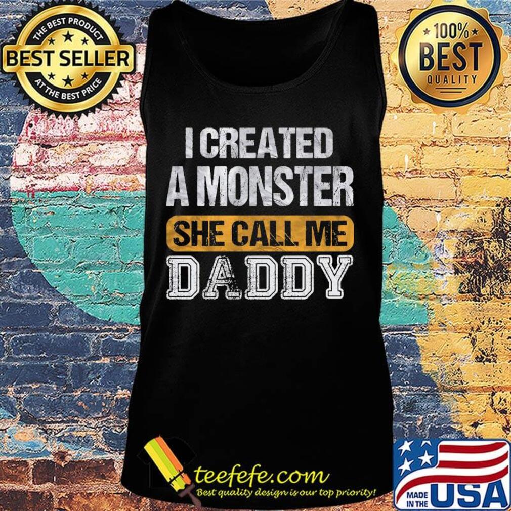 I created a monster she call me daddy s Tank top I created a monster she call me daddy s Tank top
