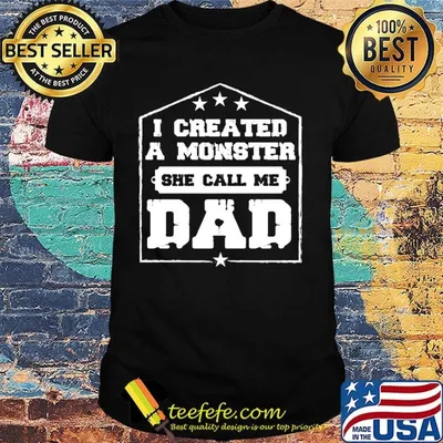 I created a monster she calls me dad home happy father's day stars shirt
