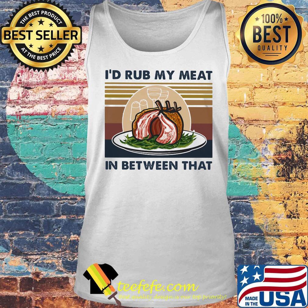 I'd rub my meat in between that vintage retro s Tank top I'd rub my meat in between that vintage retro s Tank top
