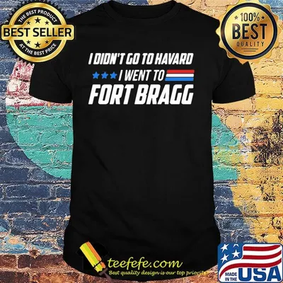 I didn't go to harvard i went to fort bragg shirt