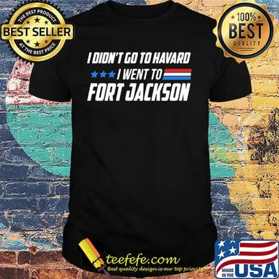 I didn't go to harvard i went to fort jackson stars shirt
