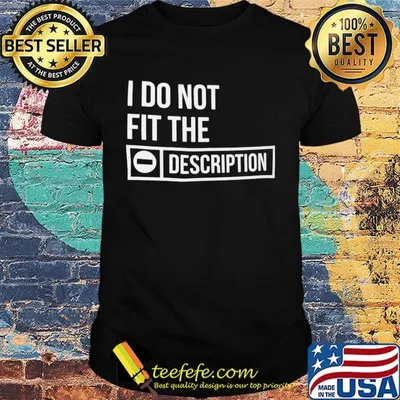 I do not fit the description shirt