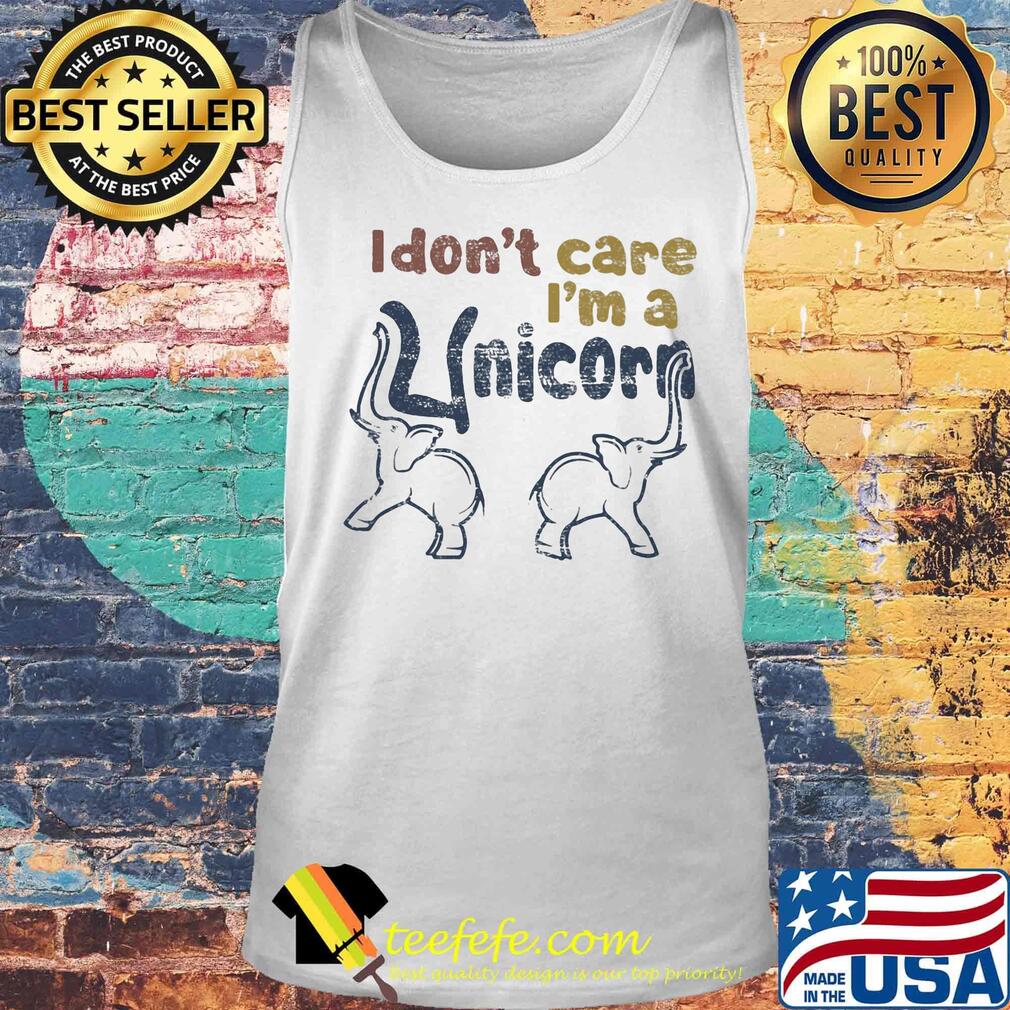 I don't care I'm a unicorn Elephant s Tank top I don't care I'm a unicorn Elephant s Tank top