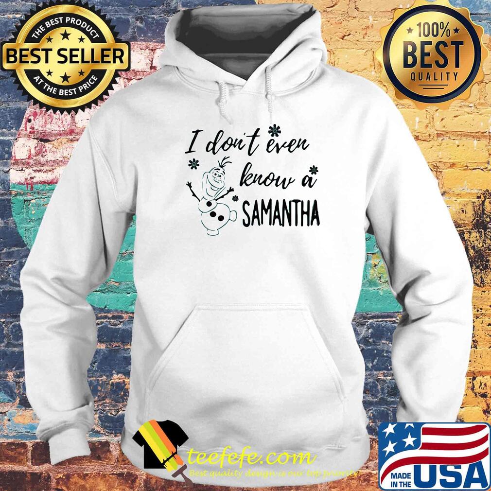 I don't even know a samantha snowmen s Hoodie I don't even know a samantha snowmen s Hoodie