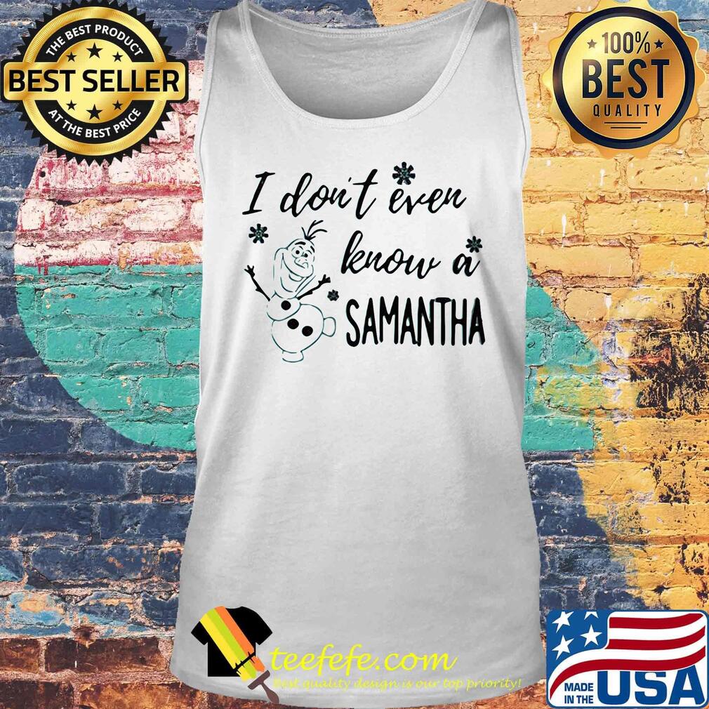I don't even know a samantha snowmen s Tank top I don't even know a samantha snowmen s Tank top