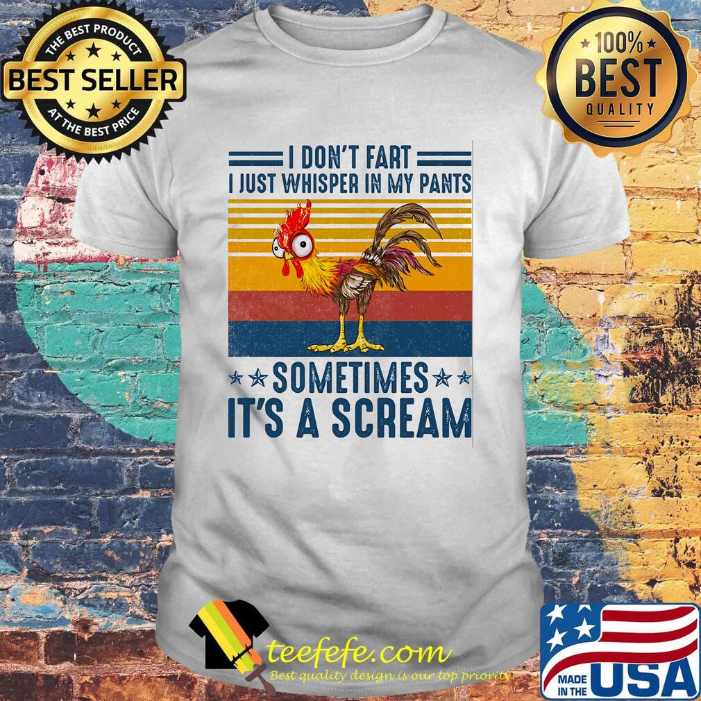 I Don't Fart I Just Whisper In My Pants Sometimes It's A Scream Chicken Vintage Retro Shirt