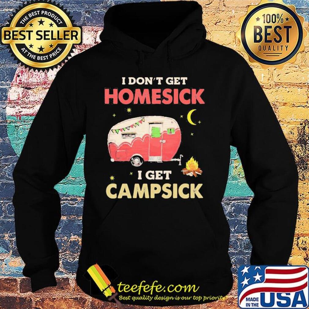 I Don't Get Homesick I Get Campsick Fire Moon Shirt Hoodie I Don't Get Homesick I Get Campsick Fire Moon Shirt Hoodie