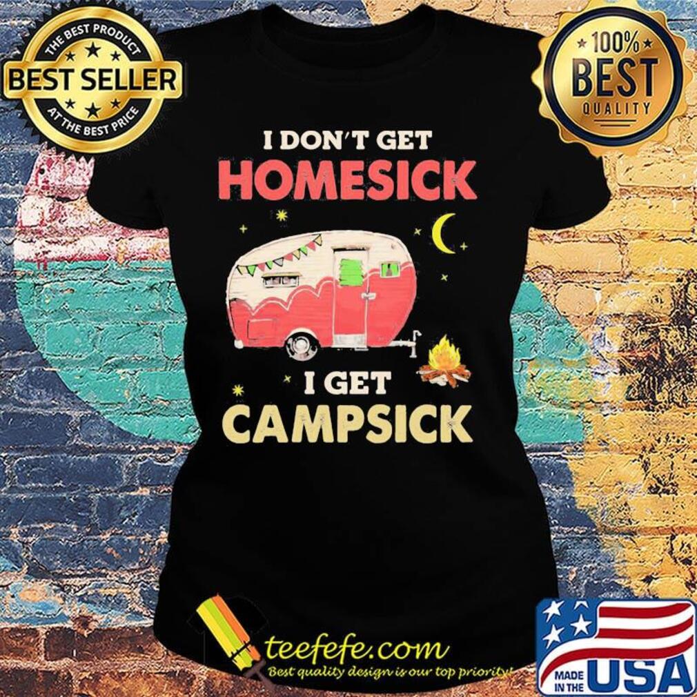 I Don't Get Homesick I Get Campsick Fire Moon Shirt Ladies tee I Don't Get Homesick I Get Campsick Fire Moon Shirt Ladies tee
