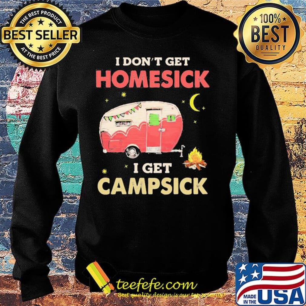 I Don't Get Homesick I Get Campsick Fire Moon Shirt Sweater I Don't Get Homesick I Get Campsick Fire Moon Shirt Sweater