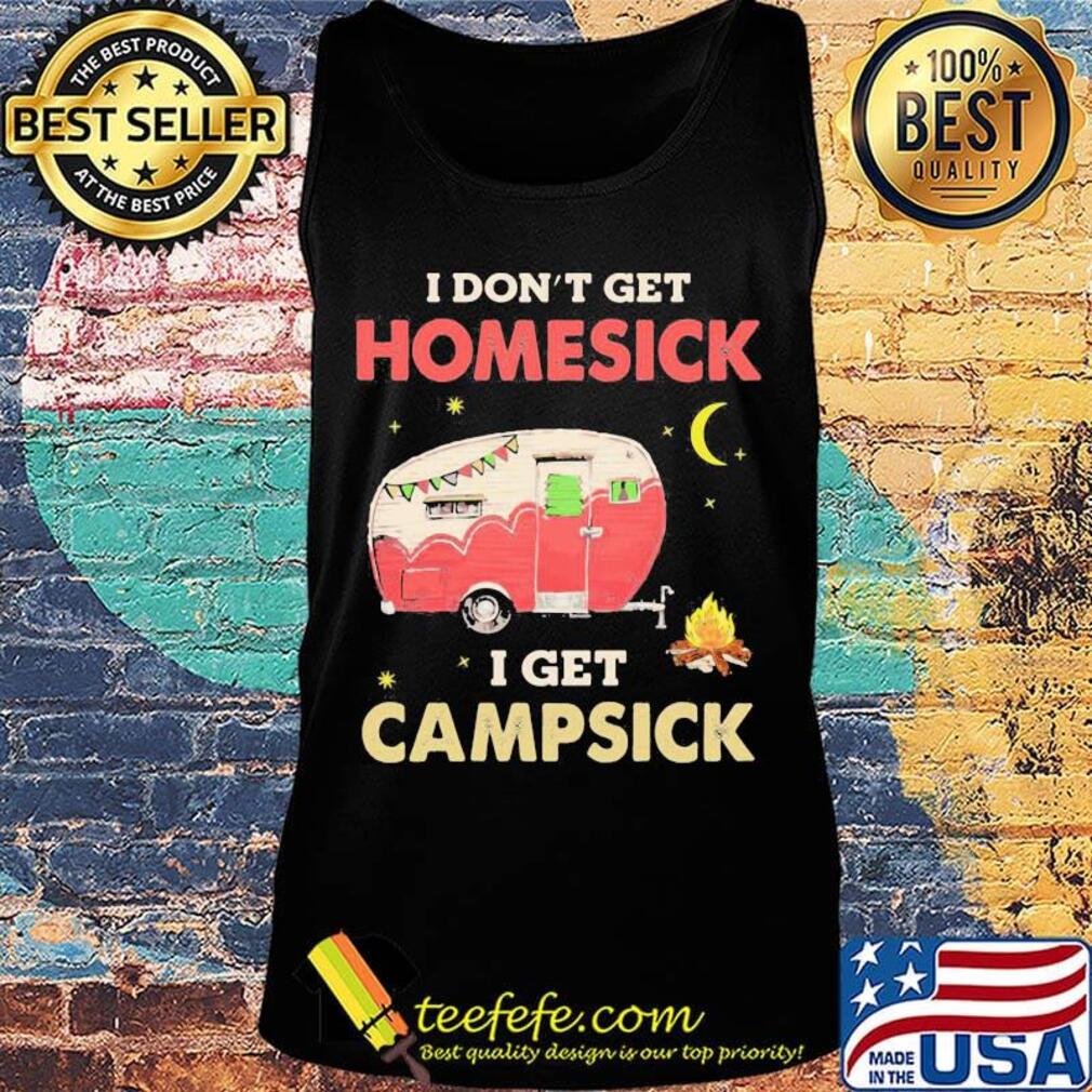 I Don't Get Homesick I Get Campsick Fire Moon Shirt Tank top I Don't Get Homesick I Get Campsick Fire Moon Shirt Tank top
