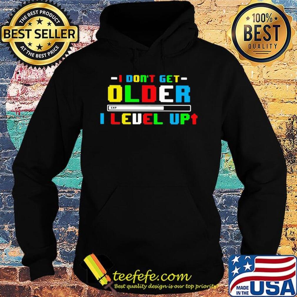 I don't get older i level up s Hoodie I don't get older i level up s Hoodie