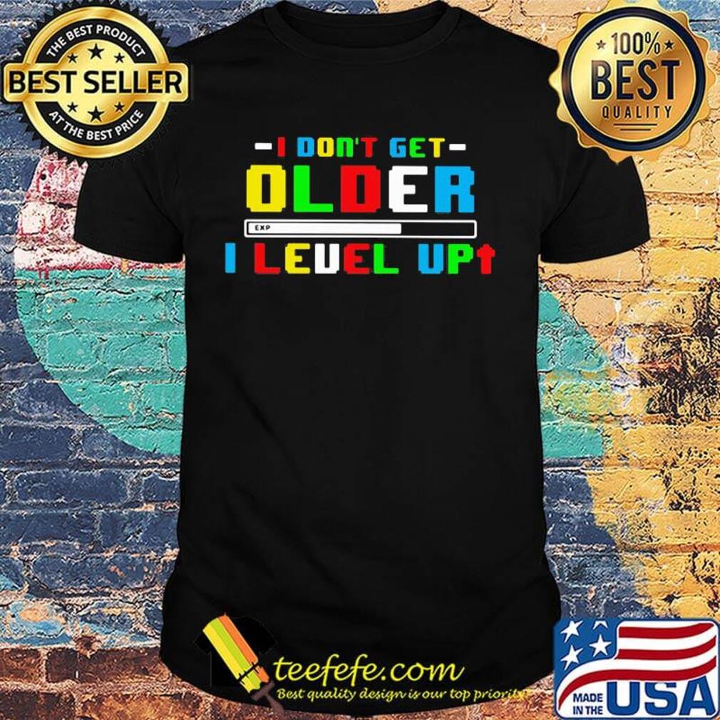 I don't get older i level up shirt I don't get older i level up shirt