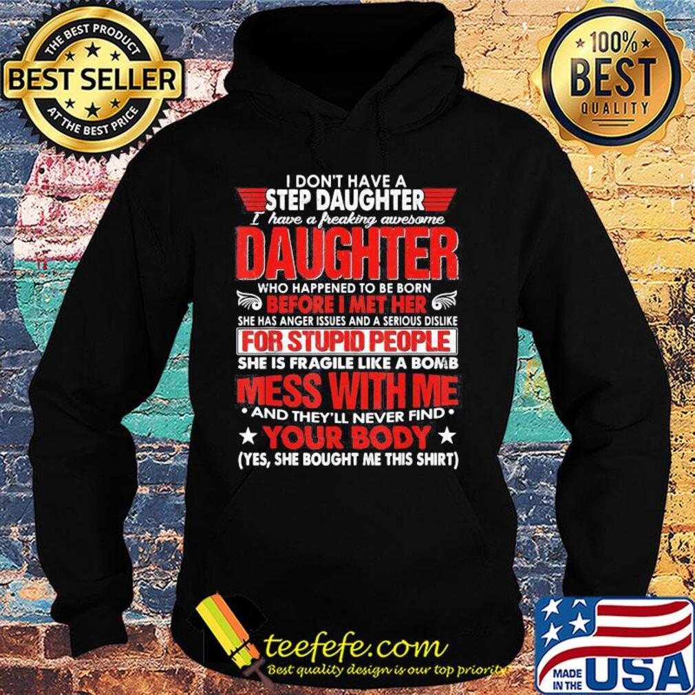 I don't have a step daughter i have a freaking awesome daughter who happened to be born before i met her s Hoodie I don't have a step daughter i have a freaking awesome daughter who happened to be born before i met her s Hoodie