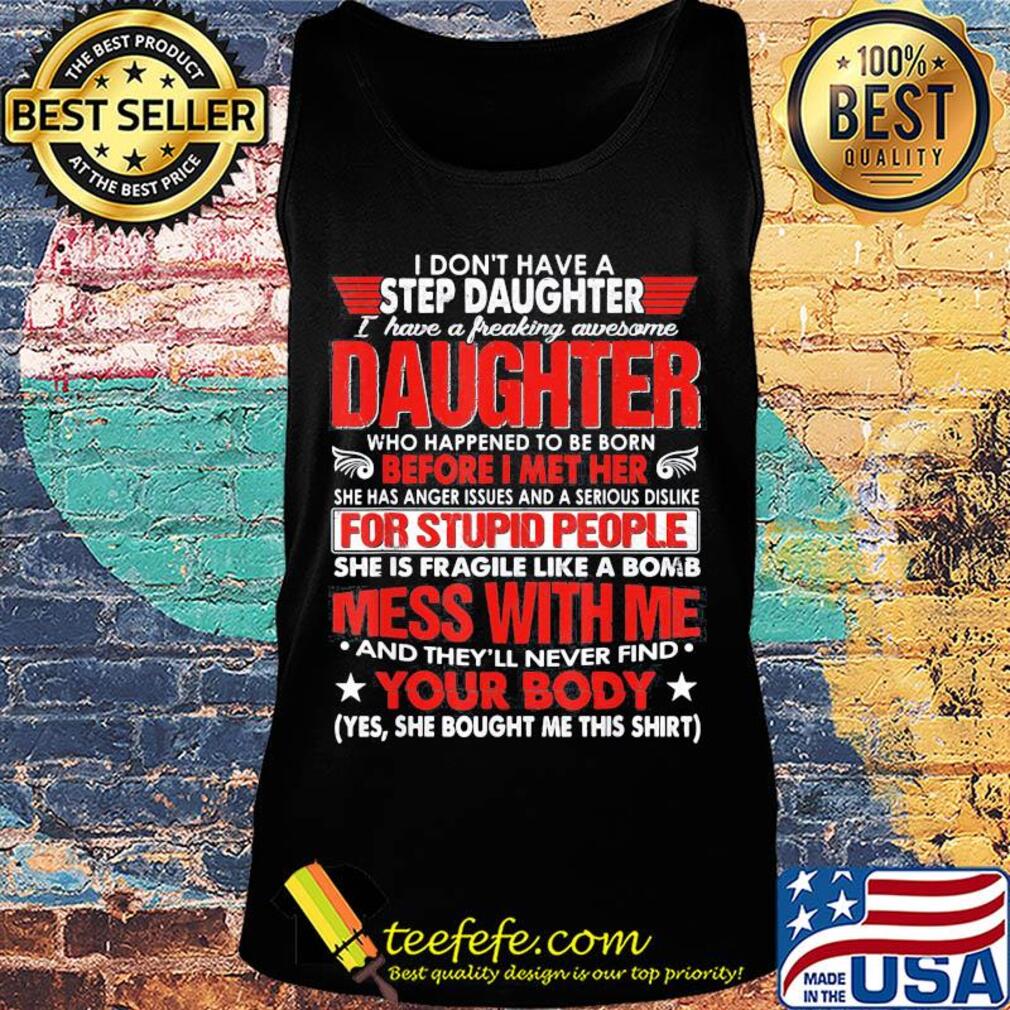 I don't have a step daughter i have a freaking awesome daughter who happened to be born before i met her s Tank top I don't have a step daughter i have a freaking awesome daughter who happened to be born before i met her s Tank top