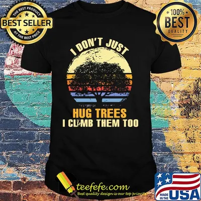 I don't just hug trees i climb them too vintage retro shirt
