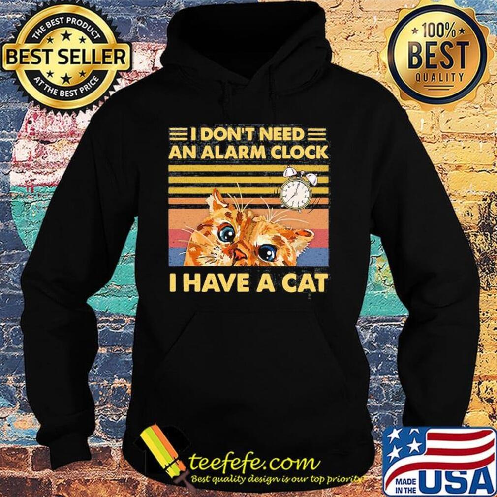 I don't need an alarm clock i have a cat vintage retro black s Hoodie I don't need an alarm clock i have a cat vintage retro black s Hoodie