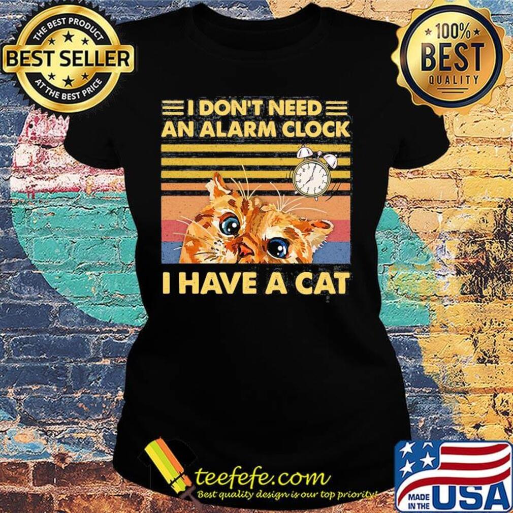 I don't need an alarm clock i have a cat vintage retro black s Ladies tee I don't need an alarm clock i have a cat vintage retro black s Ladies tee