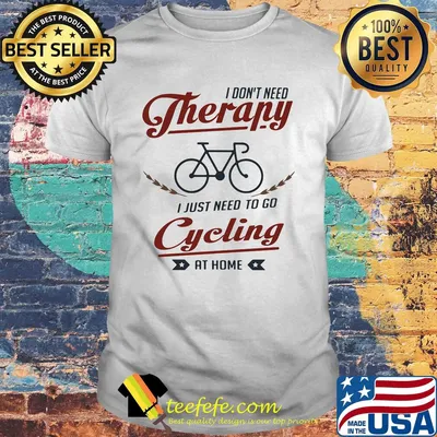 I don't need therapy i just need to go cycling at home shirt