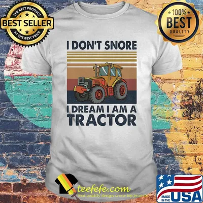 I Don't Snore I Dream I Am A Tractor Vintage Retro Shirt