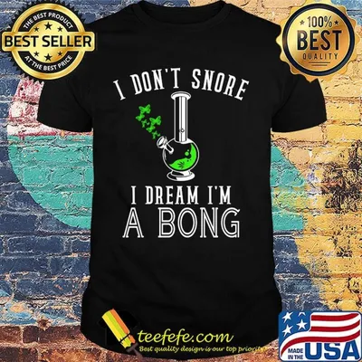 I Don't Snore I Dream I'm A Bong Test Tube Shirt