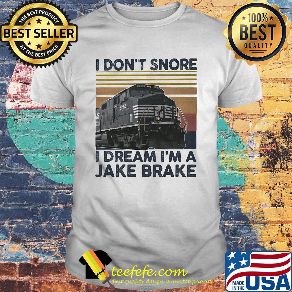 I Don't Snore I Dream I'm A Jake Brake Train Vintage Retro Shirt