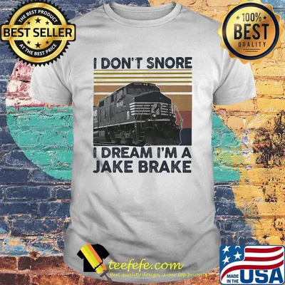 I Don't Snore I Dream I'm A Jake Brake Train Vintage Retro Shirt