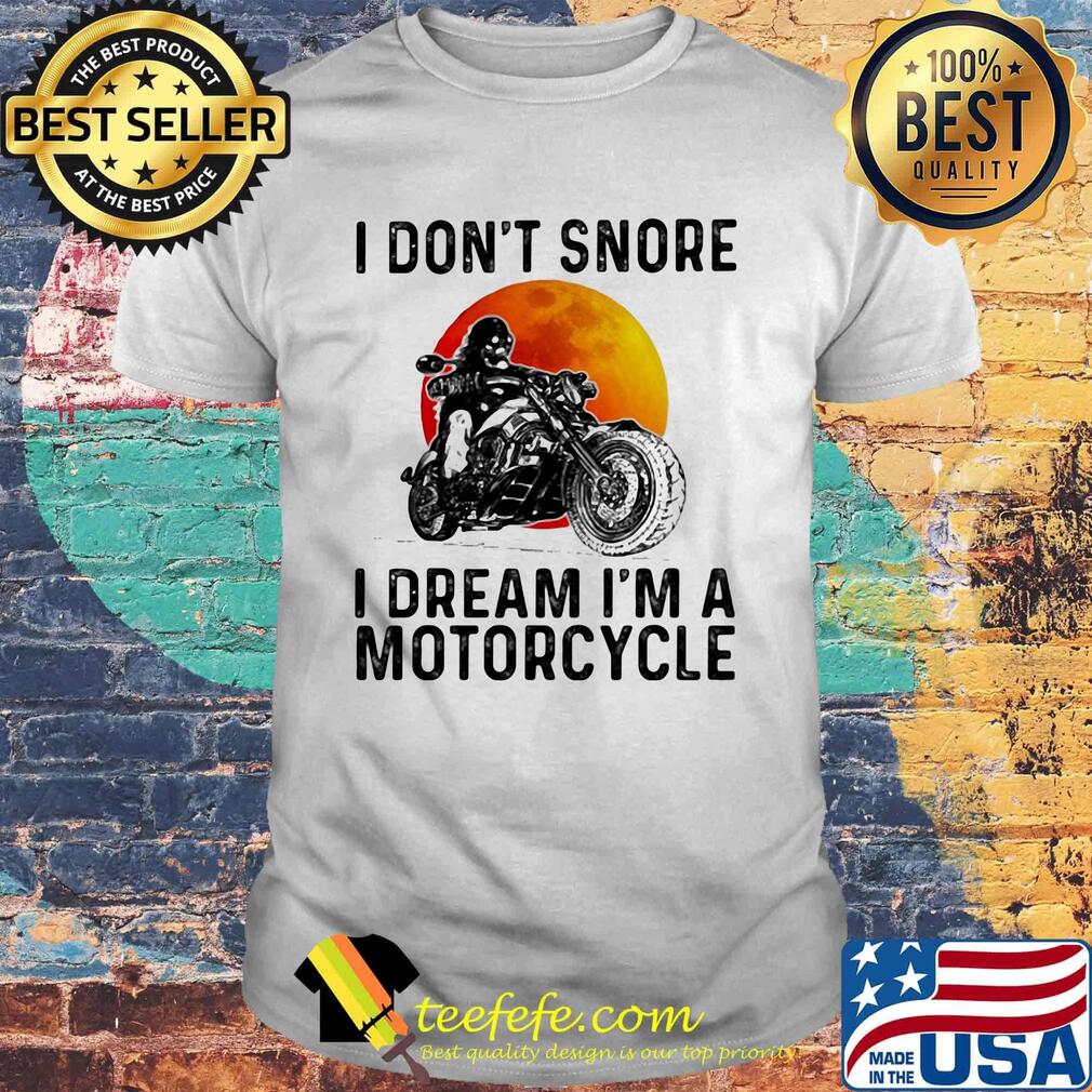 I don't snore i dream i'm a motorcycle sunset shirt