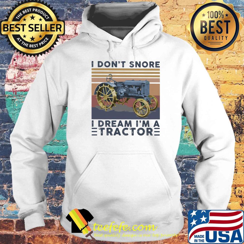 I don't snore I dream I'm a tractor vintage retro s Hoodie I don't snore I dream I'm a tractor vintage retro s Hoodie