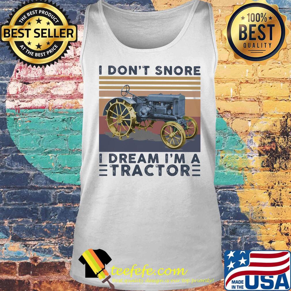 I don't snore I dream I'm a tractor vintage retro s Tank top I don't snore I dream I'm a tractor vintage retro s Tank top
